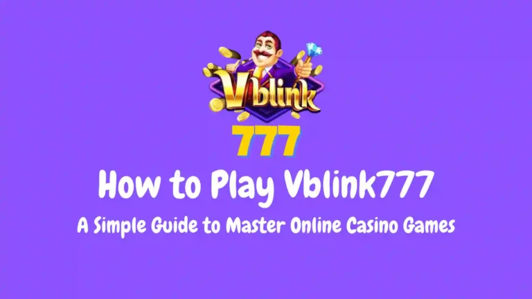 How to Play Vblink777 | A Simple Guide to Master Online Casino Games